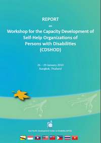 REPORT on Workshop for the Capacity Development of Self-Help Organizations of Persons with Disabilities (CDSHOD) Bangkok, Thailand 26 ? 29 January 2010