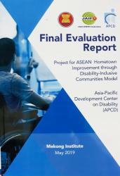 Final Evaluation Report: Project for ASEAN Hometown Improvement through Disability-Inclusive Communities Model