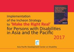Implementation of the Incheon Strategy to 'Make the Right Real' for Persons with Disabilities in Asia and the Pacific 2017