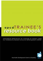 APCD Trainees' Resource Book (Information References for Training of Trainers (TOT) for Community-Based Inclusive Development