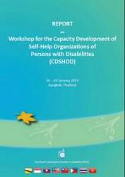 REPORT on Workshop for the Capacity Development of Self-Help Organizations of Persons with Disabilities (CDSHOD) Bangkok, Thailand 26 ? 29 January 2010