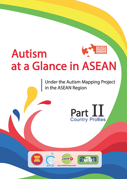 Autism at a Glance in ASEAN Under the Autism Mapping Project in the ASEAN Region: Part II Country Profiles Autism at a Glance in ASEAN Under the Autism Mapping Project in the ASEAN Region: Part II Country Profiles