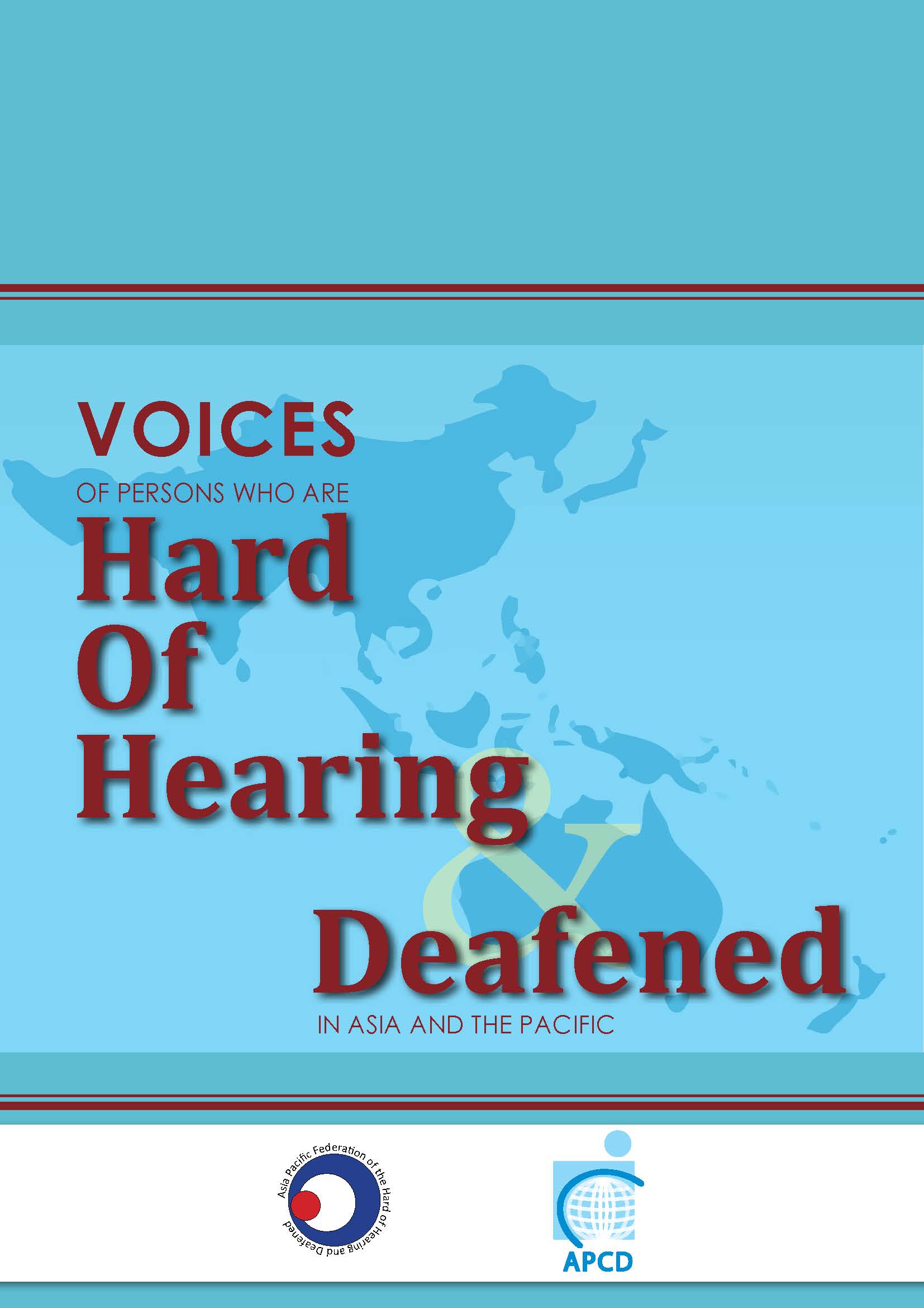 Voices of Persons Who are Hard of Hearing and Deafened in Asia and the Pacific Voices of Persons Who are Hard of Hearing and Deafened in Asia and the Pacific